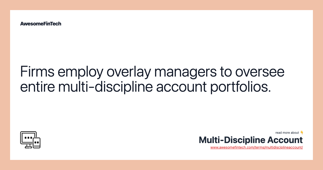 Firms employ overlay managers to oversee entire multi-discipline account portfolios.
