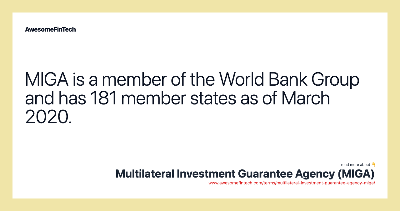 MIGA is a member of the World Bank Group and has 181 member states as of March 2020.
