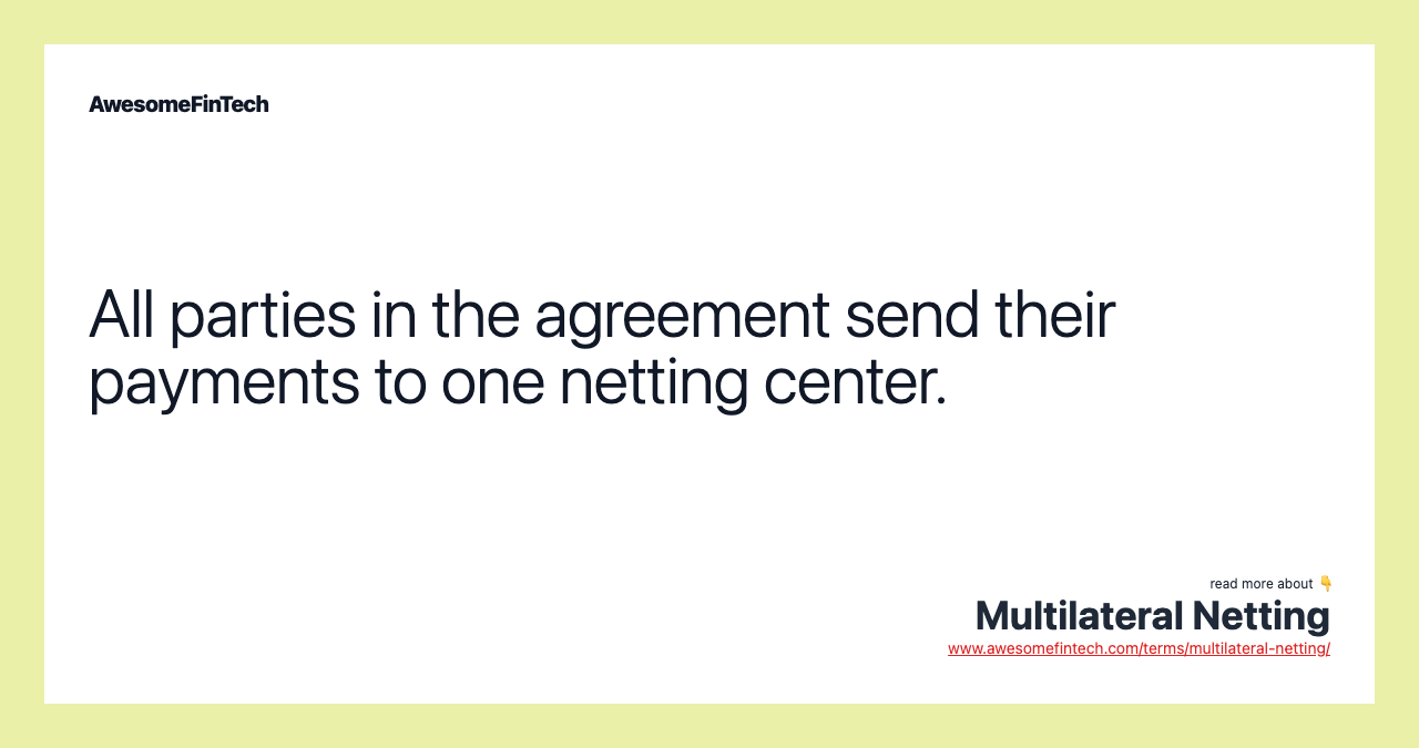 All parties in the agreement send their payments to one netting center.
