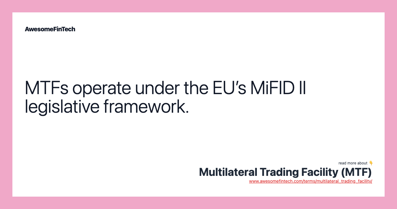 MTFs operate under the EU’s MiFID II legislative framework.