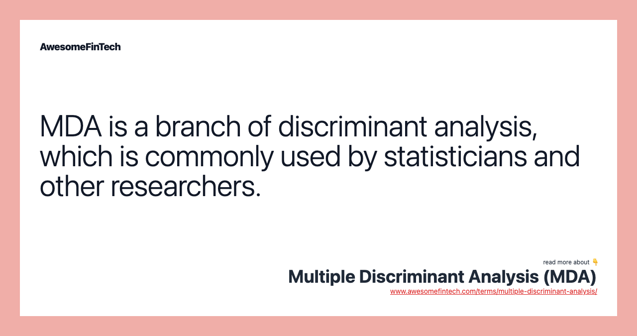 MDA is a branch of discriminant analysis, which is commonly used by statisticians and other researchers.