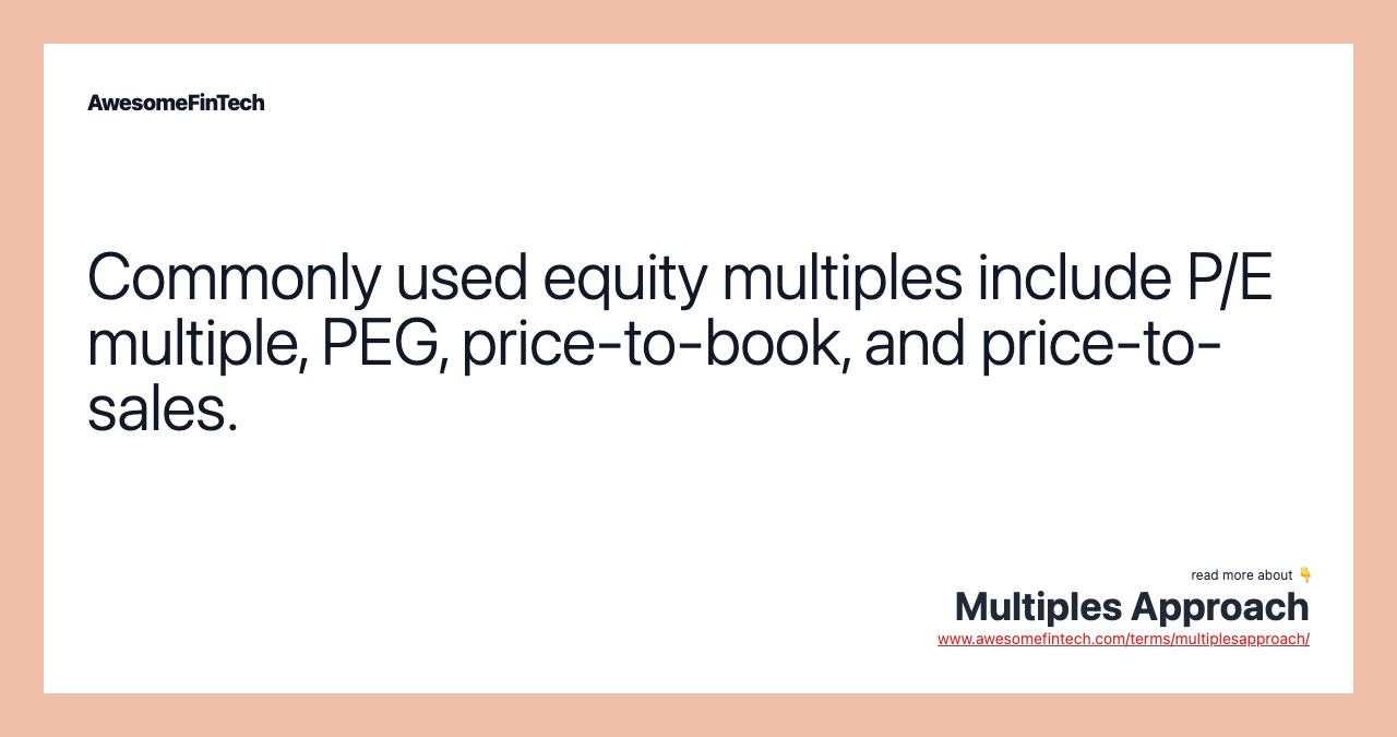 Commonly used equity multiples include P/E multiple, PEG, price-to-book, and price-to-sales.