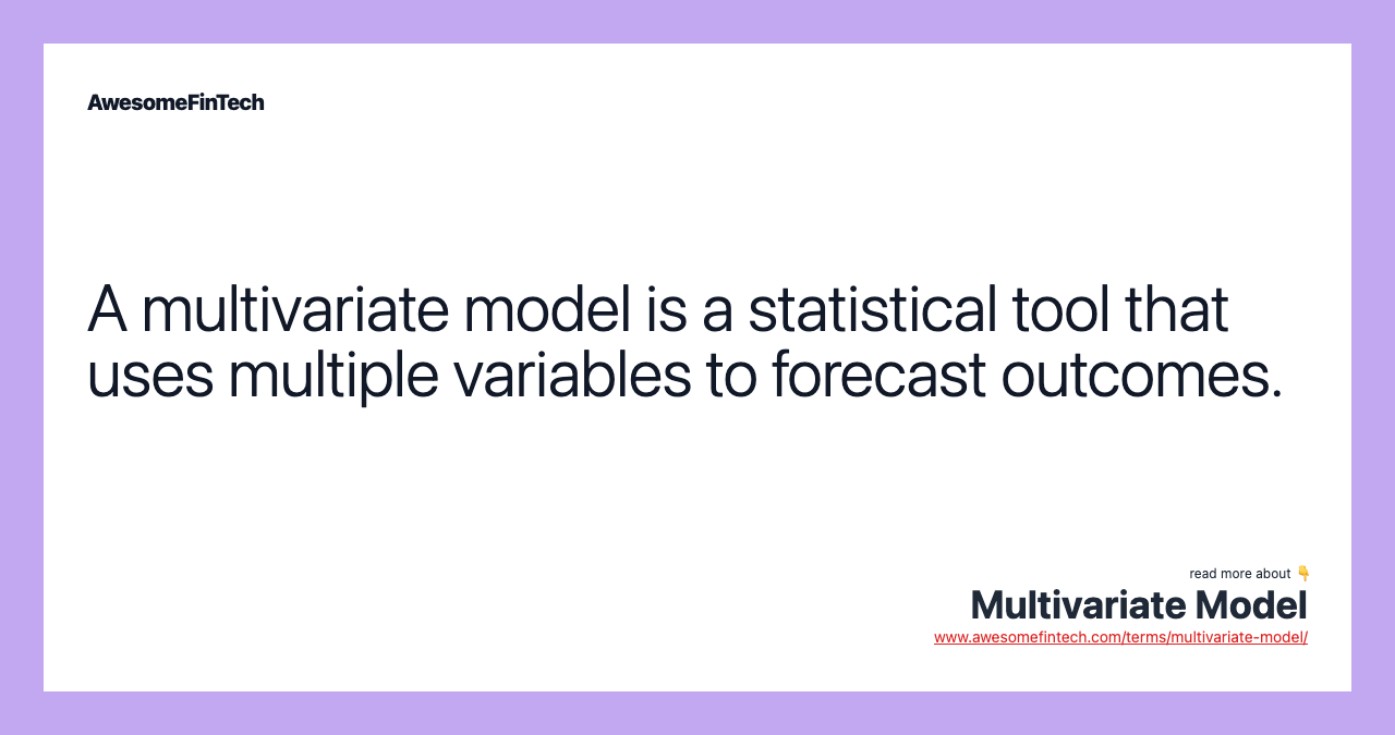 A multivariate model is a statistical tool that uses multiple variables to forecast outcomes.