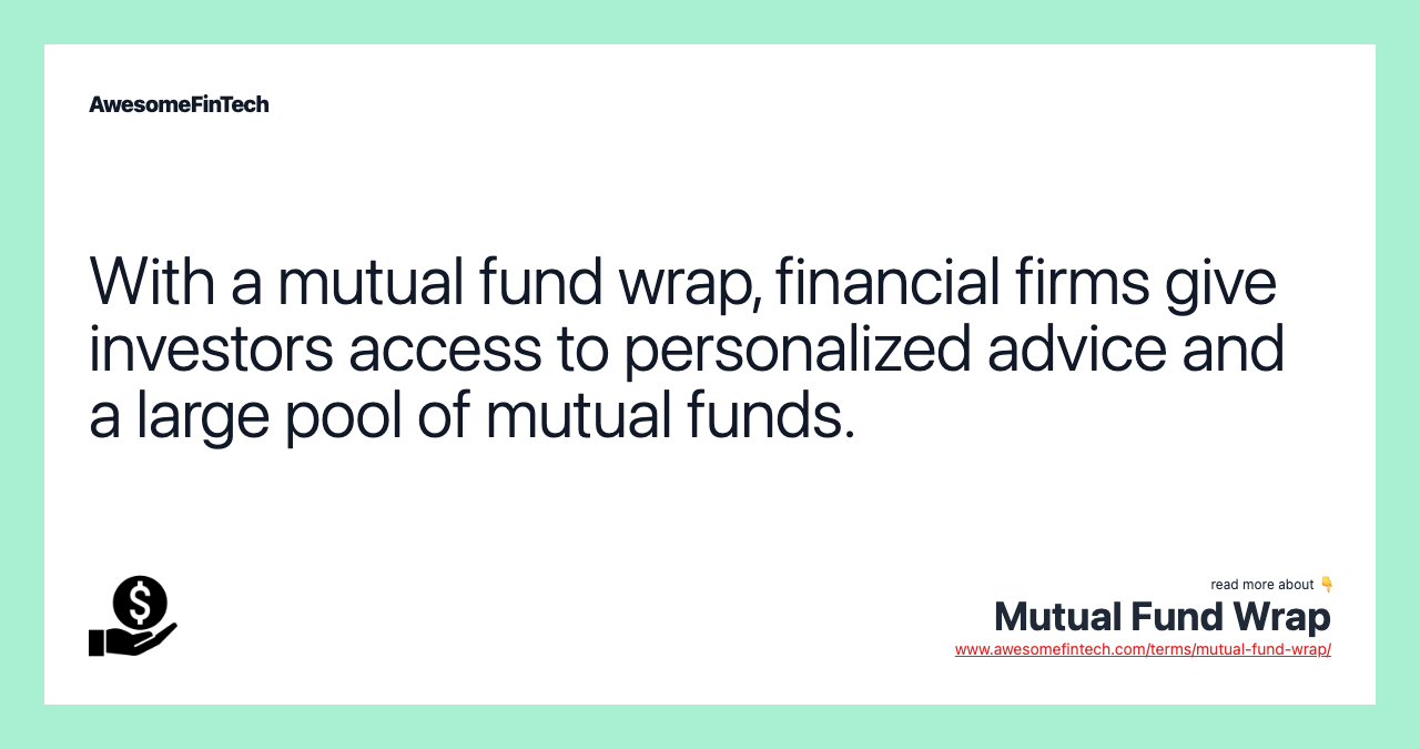 With a mutual fund wrap, financial firms give investors access to personalized advice and a large pool of mutual funds.