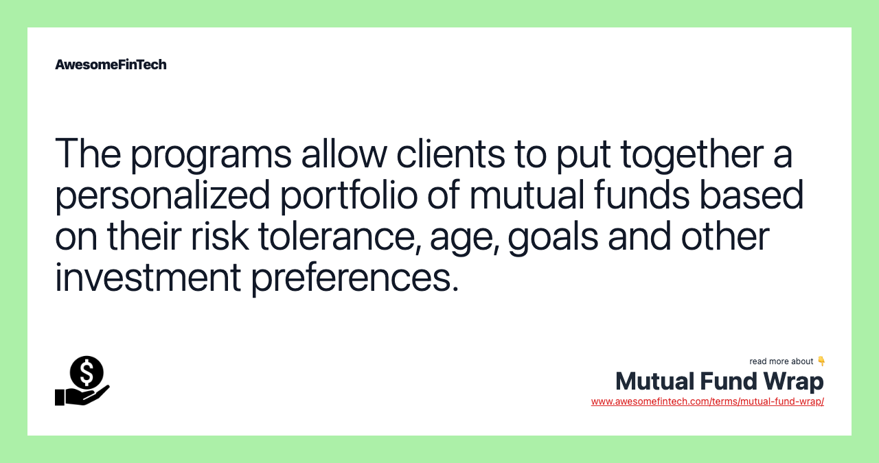 The programs allow clients to put together a personalized portfolio of mutual funds based on their risk tolerance, age, goals and other investment preferences.