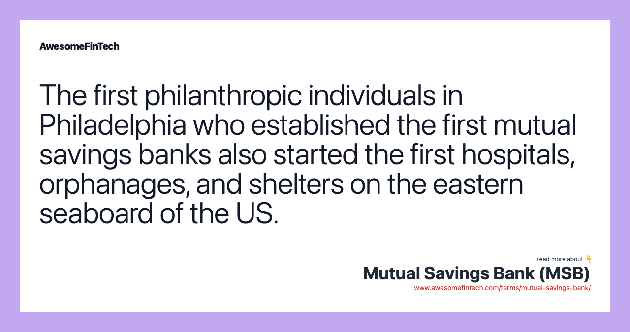 The first philanthropic individuals in Philadelphia who established the first mutual savings banks also started the first hospitals, orphanages, and shelters on the eastern seaboard of the US.