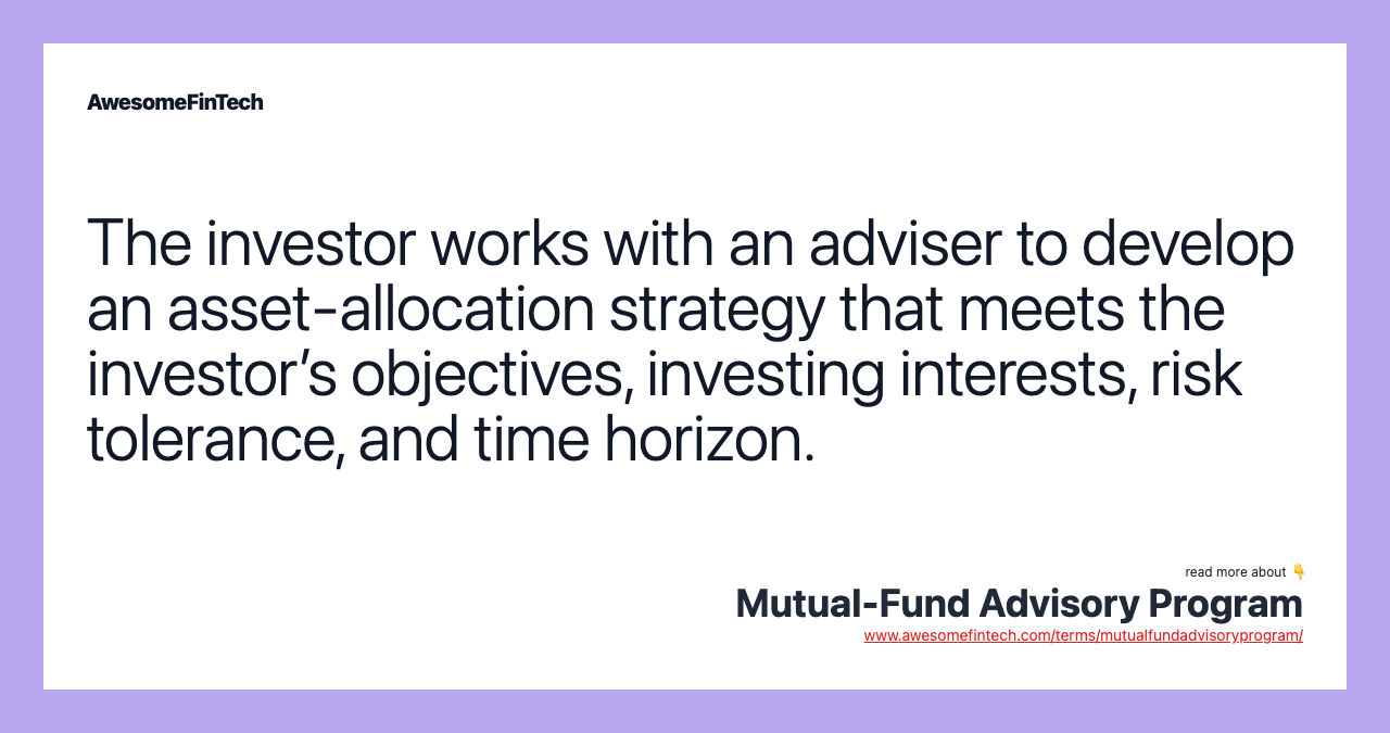 The investor works with an adviser to develop an asset-allocation strategy that meets the investor’s objectives, investing interests, risk tolerance, and time horizon.