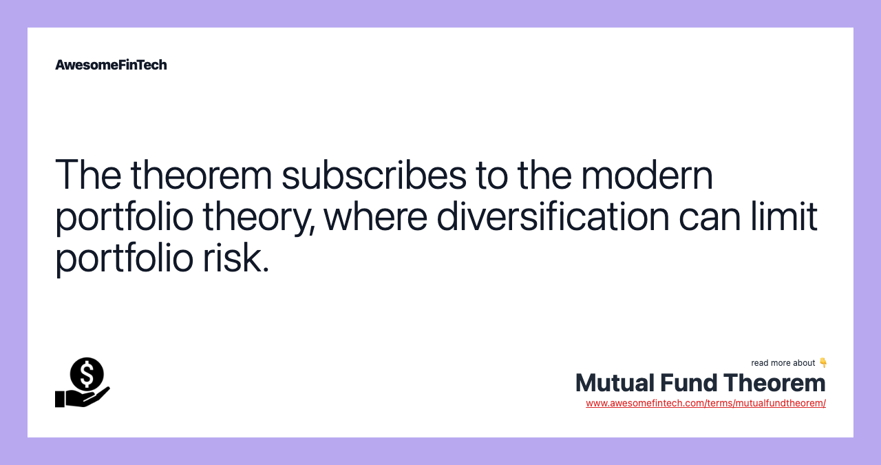 The theorem subscribes to the modern portfolio theory, where diversification can limit portfolio risk.