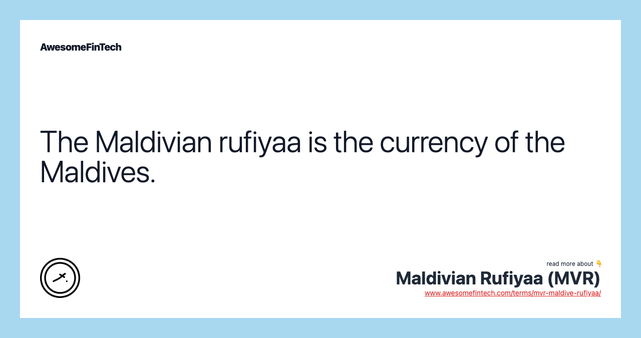The Maldivian rufiyaa is the currency of the Maldives.