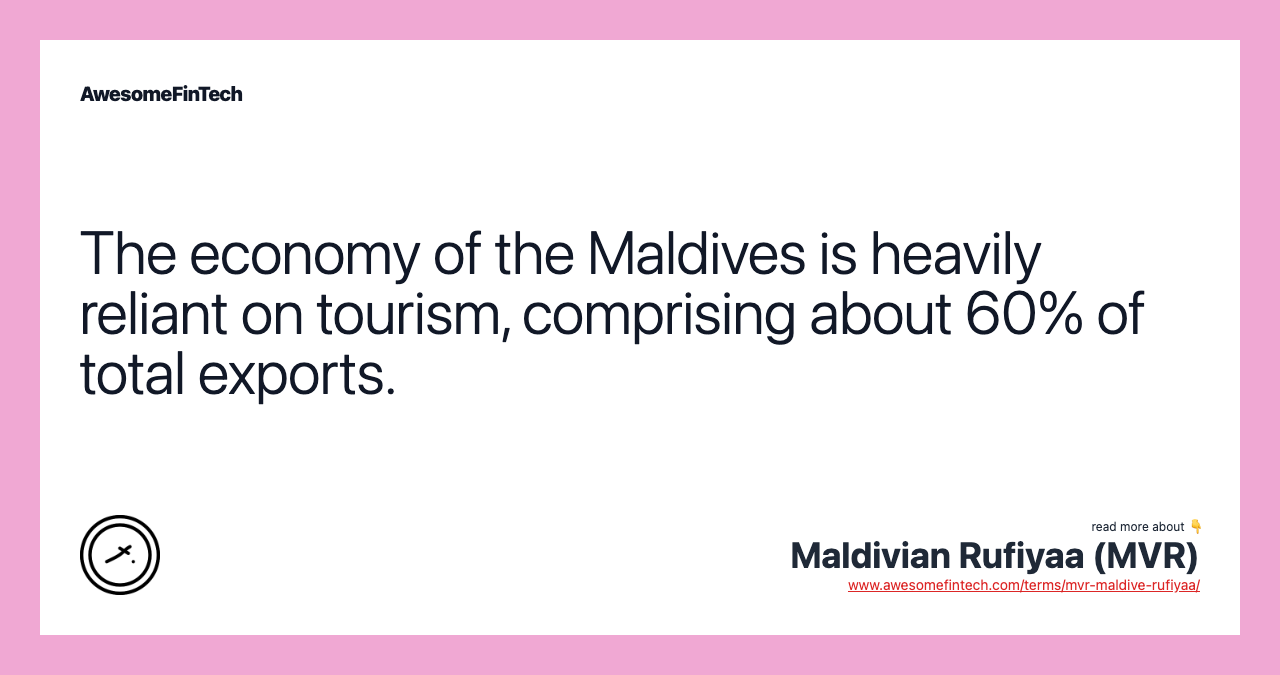 The economy of the Maldives is heavily reliant on tourism, comprising about 60% of total exports.