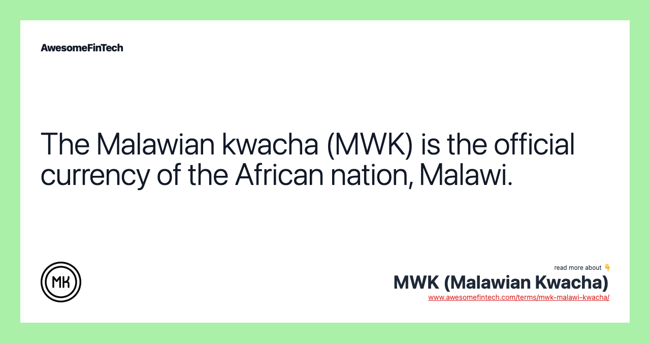 The Malawian kwacha (MWK) is the official currency of the African nation, Malawi.