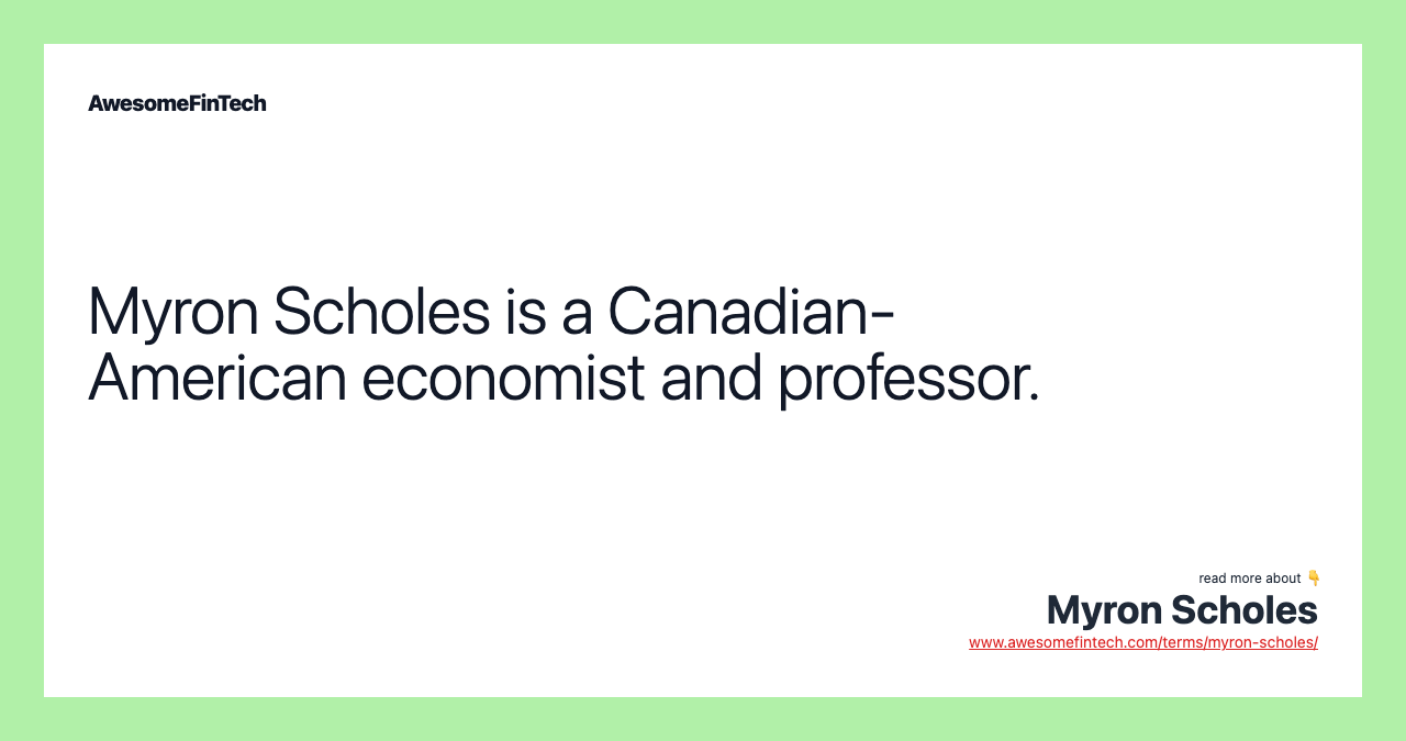 Myron Scholes is a Canadian-American economist and professor.