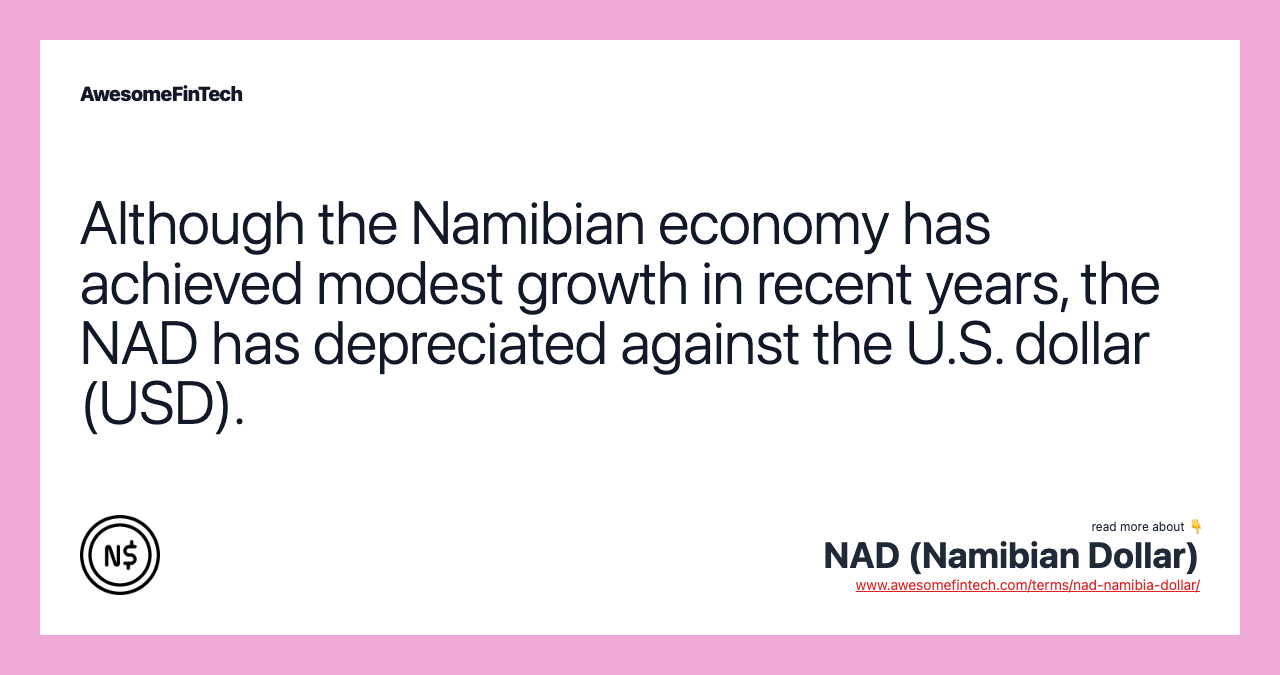 Although the Namibian economy has achieved modest growth in recent years, the NAD has depreciated against the U.S. dollar (USD).