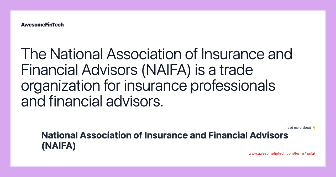 The National Association of Insurance and Financial Advisors (NAIFA) is a trade organization for insurance professionals and financial advisors.