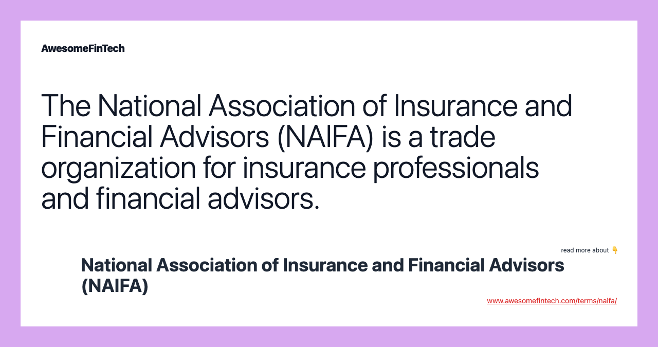 The National Association of Insurance and Financial Advisors (NAIFA) is a trade organization for insurance professionals and financial advisors.