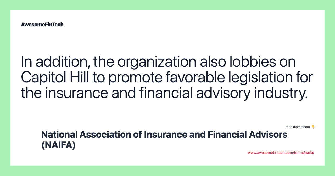 In addition, the organization also lobbies on Capitol Hill to promote favorable legislation for the insurance and financial advisory industry.