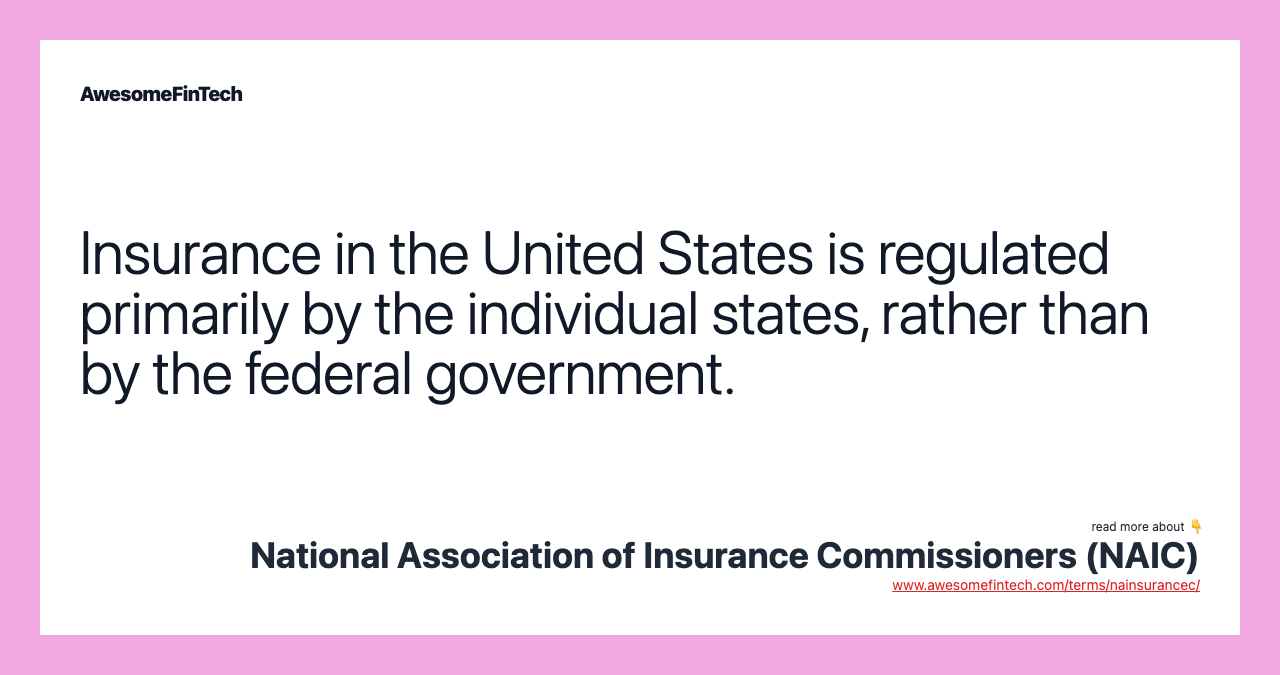 Insurance in the United States is regulated primarily by the individual states, rather than by the federal government.