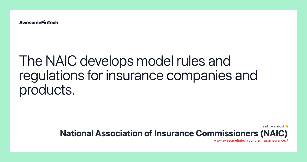 The NAIC develops model rules and regulations for insurance companies and products.
