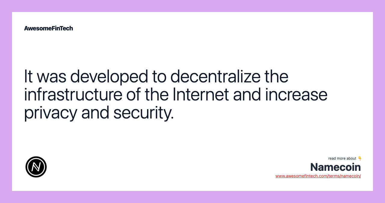 It was developed to decentralize the infrastructure of the Internet and increase privacy and security.