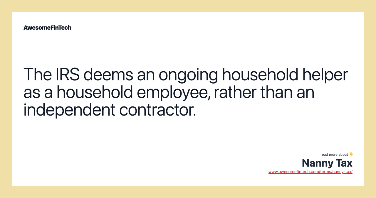 The IRS deems an ongoing household helper as a household employee, rather than an independent contractor.