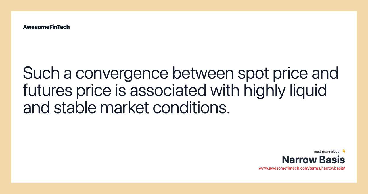 Such a convergence between spot price and futures price is associated with highly liquid and stable market conditions.