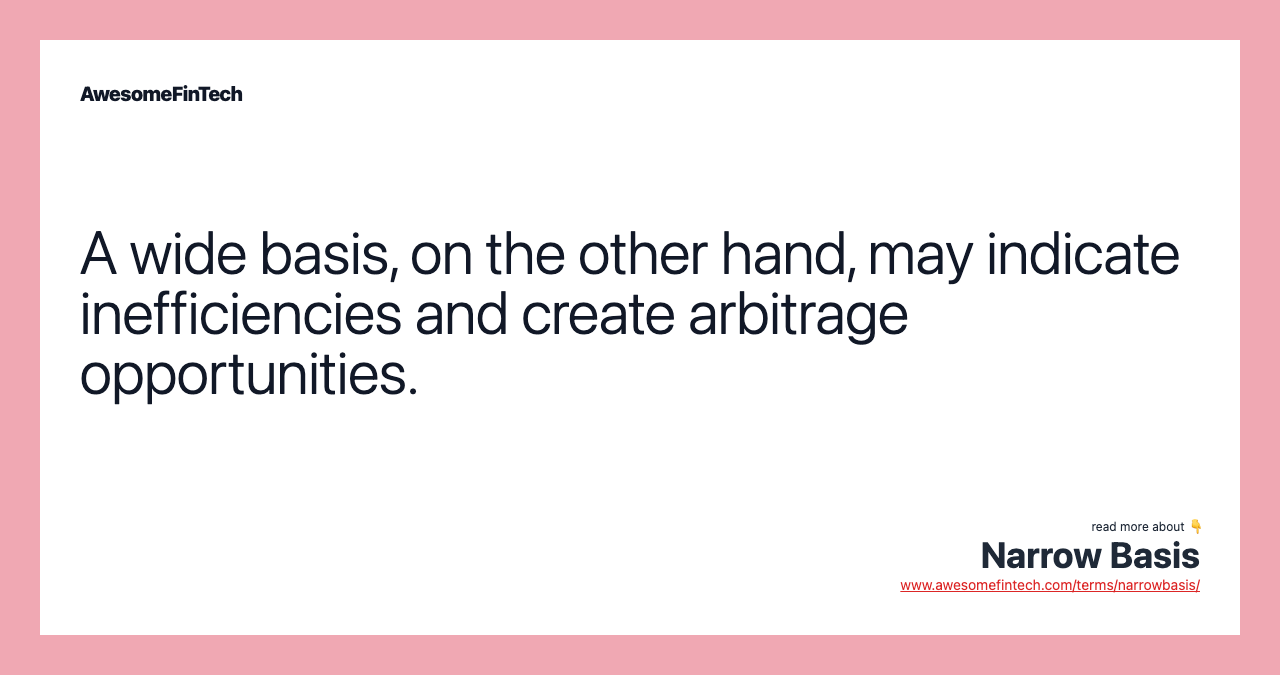 A wide basis, on the other hand, may indicate inefficiencies and create arbitrage opportunities.