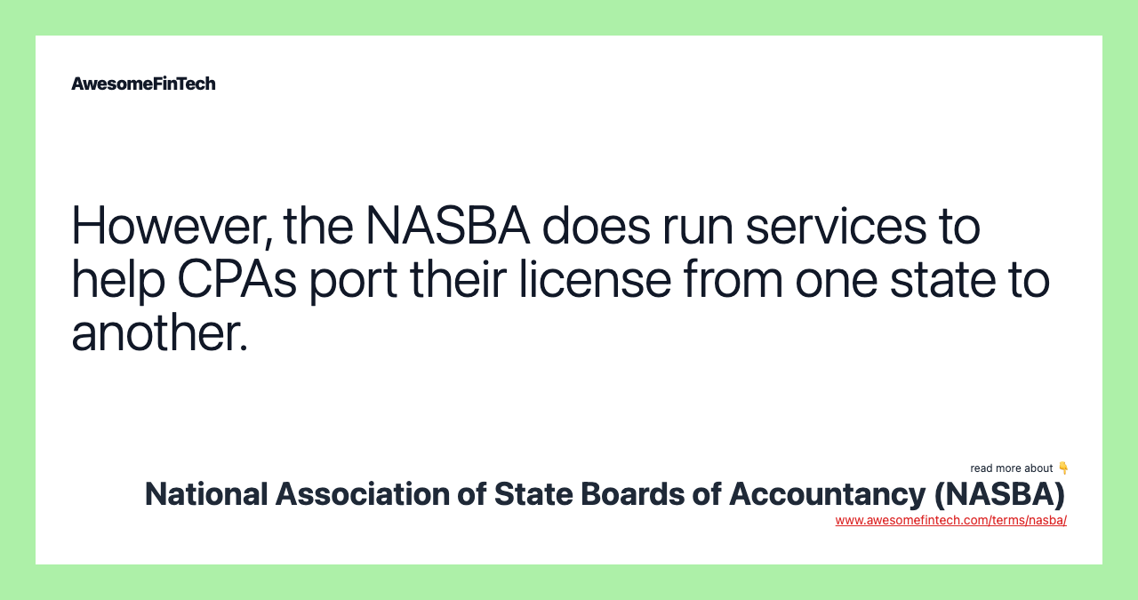 However, the NASBA does run services to help CPAs port their license from one state to another.