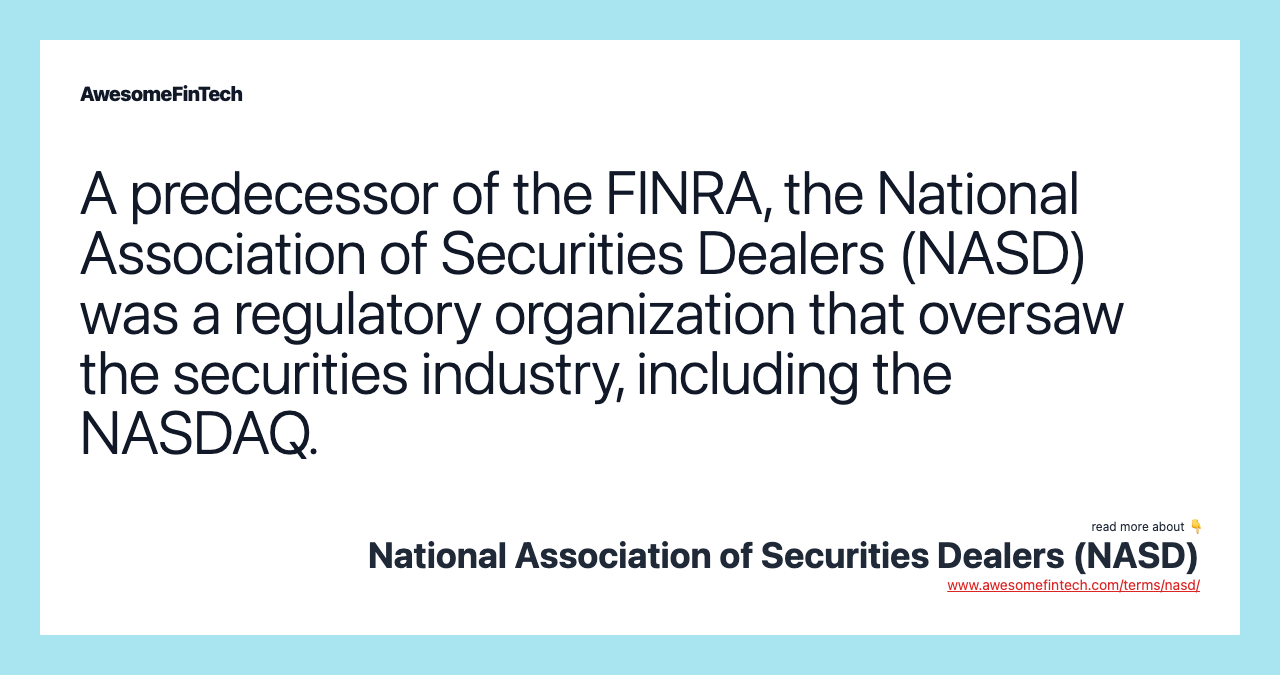 A predecessor of the FINRA, the National Association of Securities Dealers (NASD) was a regulatory organization that oversaw the securities industry, including the NASDAQ.