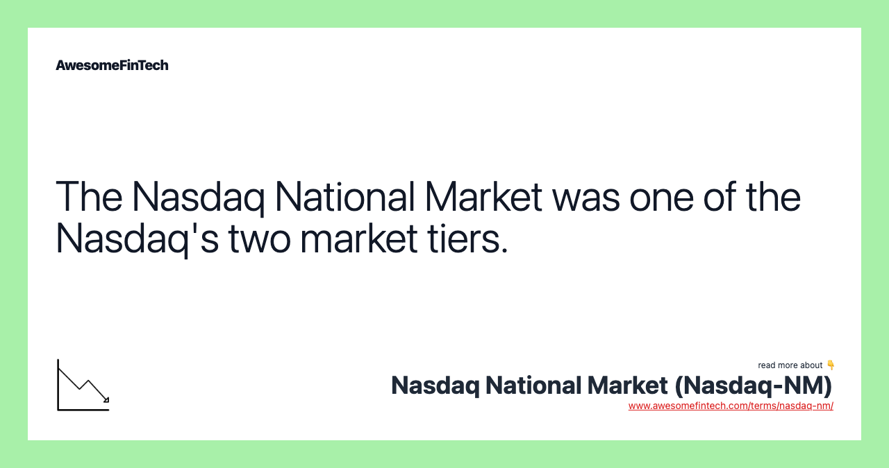 The Nasdaq National Market was one of the Nasdaq's two market tiers.