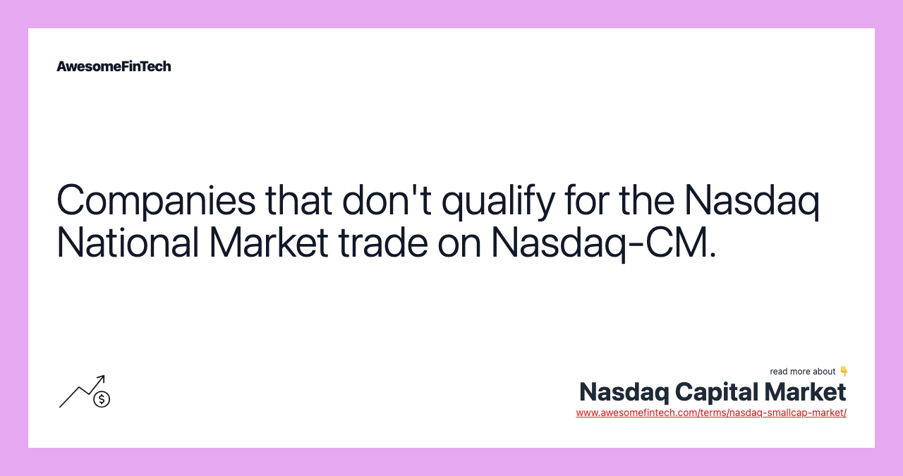 Companies that don't qualify for the Nasdaq National Market trade on Nasdaq-CM.