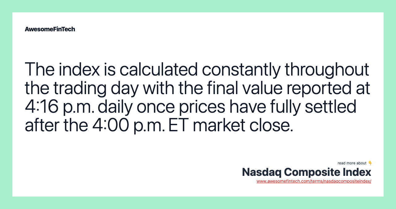 The index is calculated constantly throughout the trading day with the final value reported at 4:16 p.m. daily once prices have fully settled after the 4:00 p.m. ET market close.