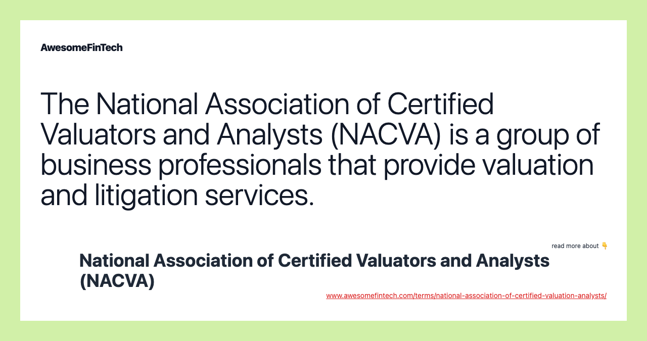 The National Association of Certified Valuators and Analysts (NACVA) is a group of business professionals that provide valuation and litigation services.