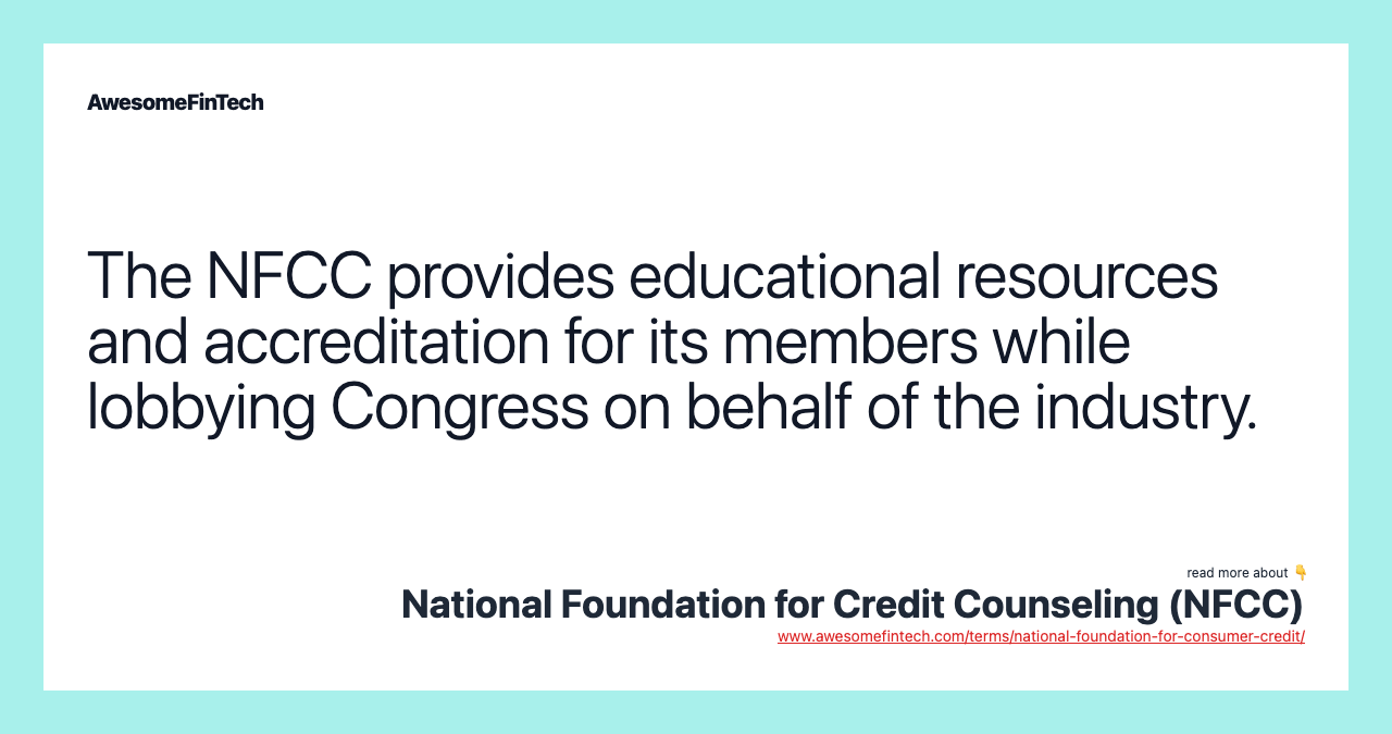 The NFCC provides educational resources and accreditation for its members while lobbying Congress on behalf of the industry.