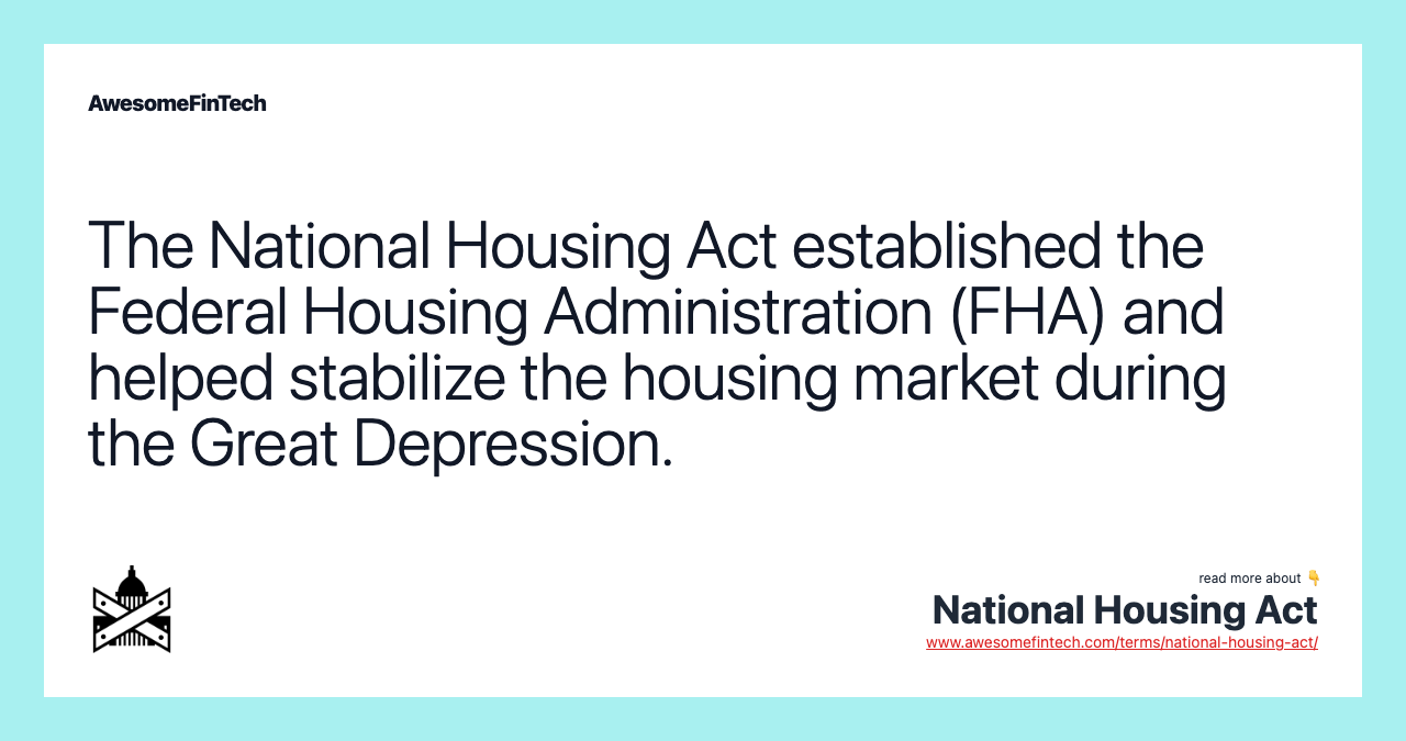 The National Housing Act established the Federal Housing Administration (FHA) and helped stabilize the housing market during the Great Depression.