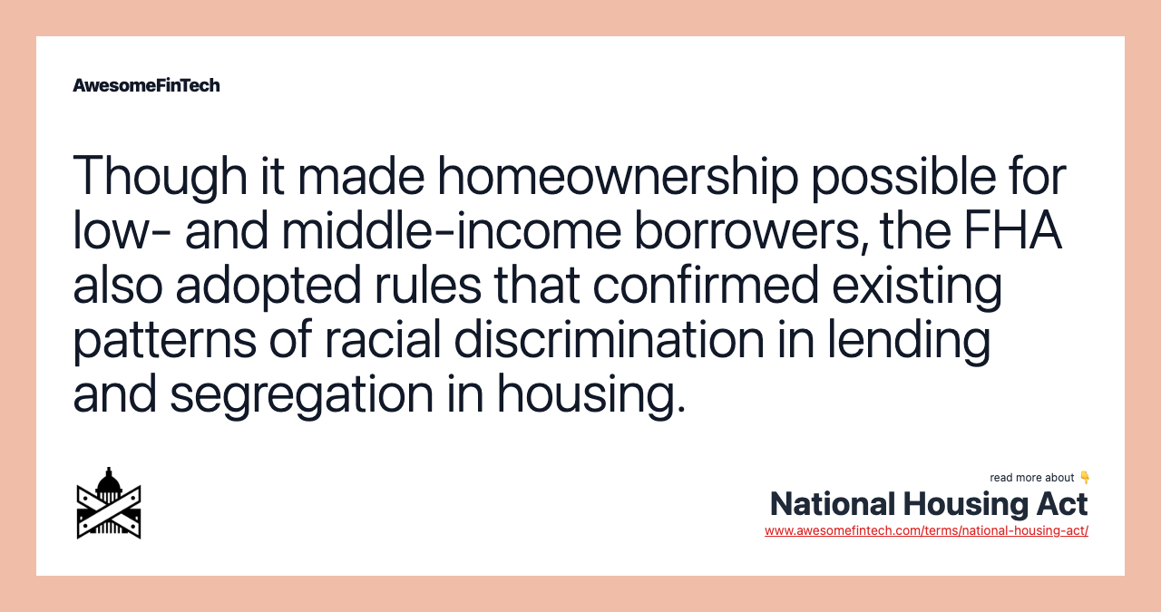 Though it made homeownership possible for low- and middle-income borrowers, the FHA also adopted rules that confirmed existing patterns of racial discrimination in lending and segregation in housing.