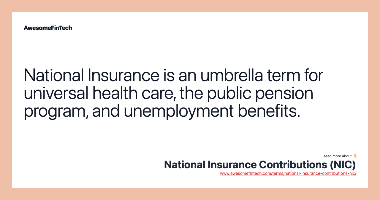 National Insurance is an umbrella term for universal health care, the public pension program, and unemployment benefits.