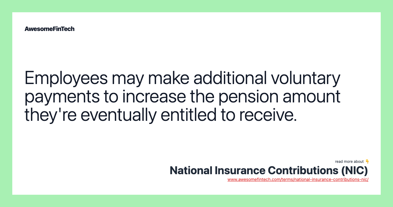Employees may make additional voluntary payments to increase the pension amount they're eventually entitled to receive.