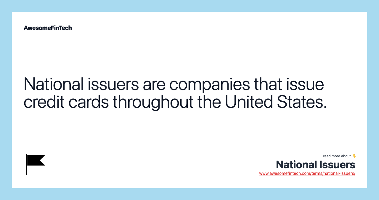 National issuers are companies that issue credit cards throughout the United States.
