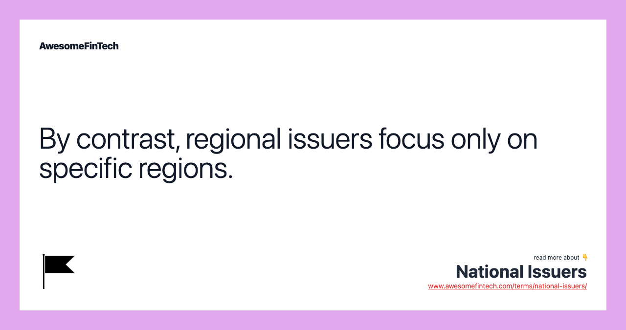By contrast, regional issuers focus only on specific regions.
