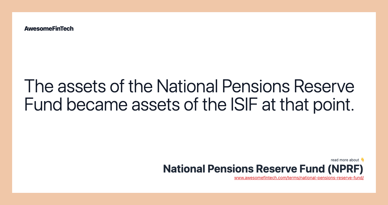 The assets of the National Pensions Reserve Fund became assets of the ISIF at that point.