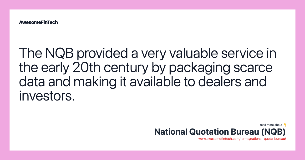 The NQB provided a very valuable service in the early 20th century by packaging scarce data and making it available to dealers and investors.