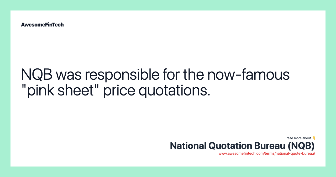 NQB was responsible for the now-famous "pink sheet" price quotations.