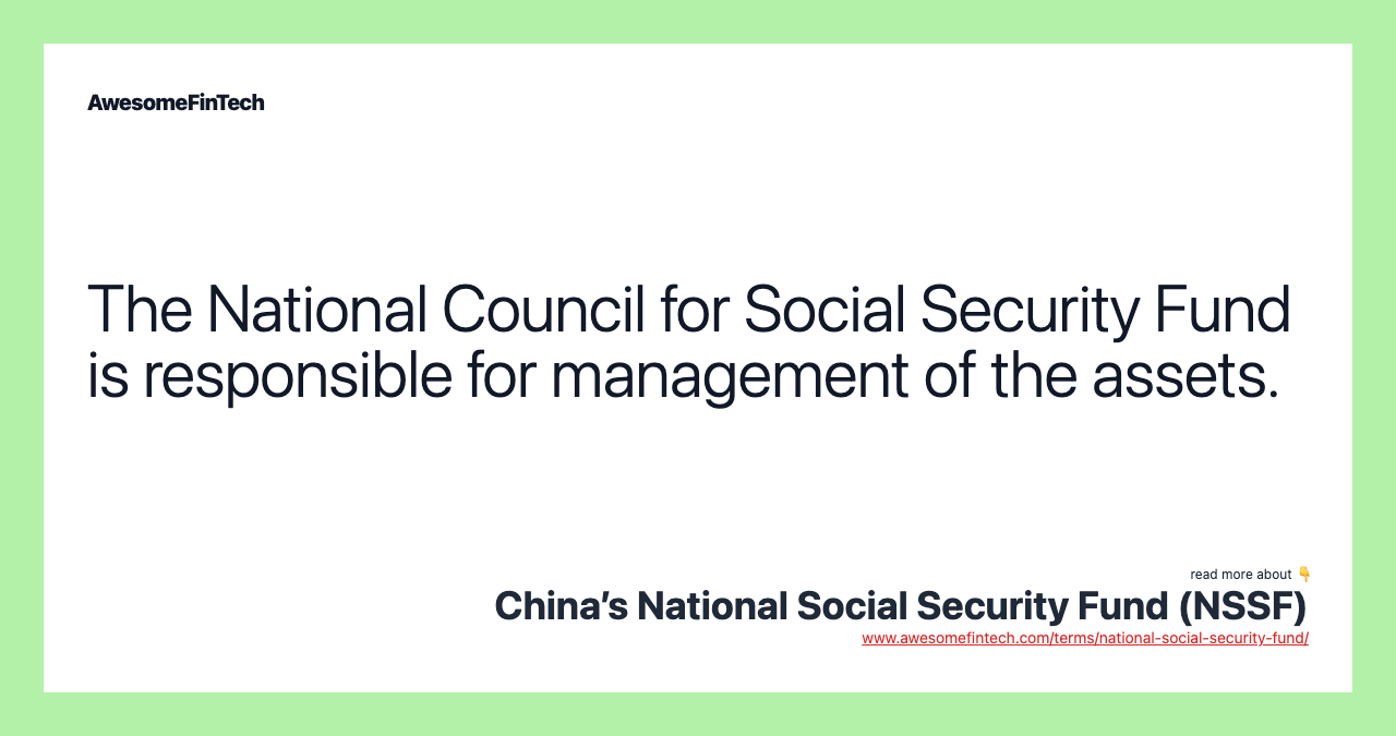 The National Council for Social Security Fund is responsible for management of the assets.