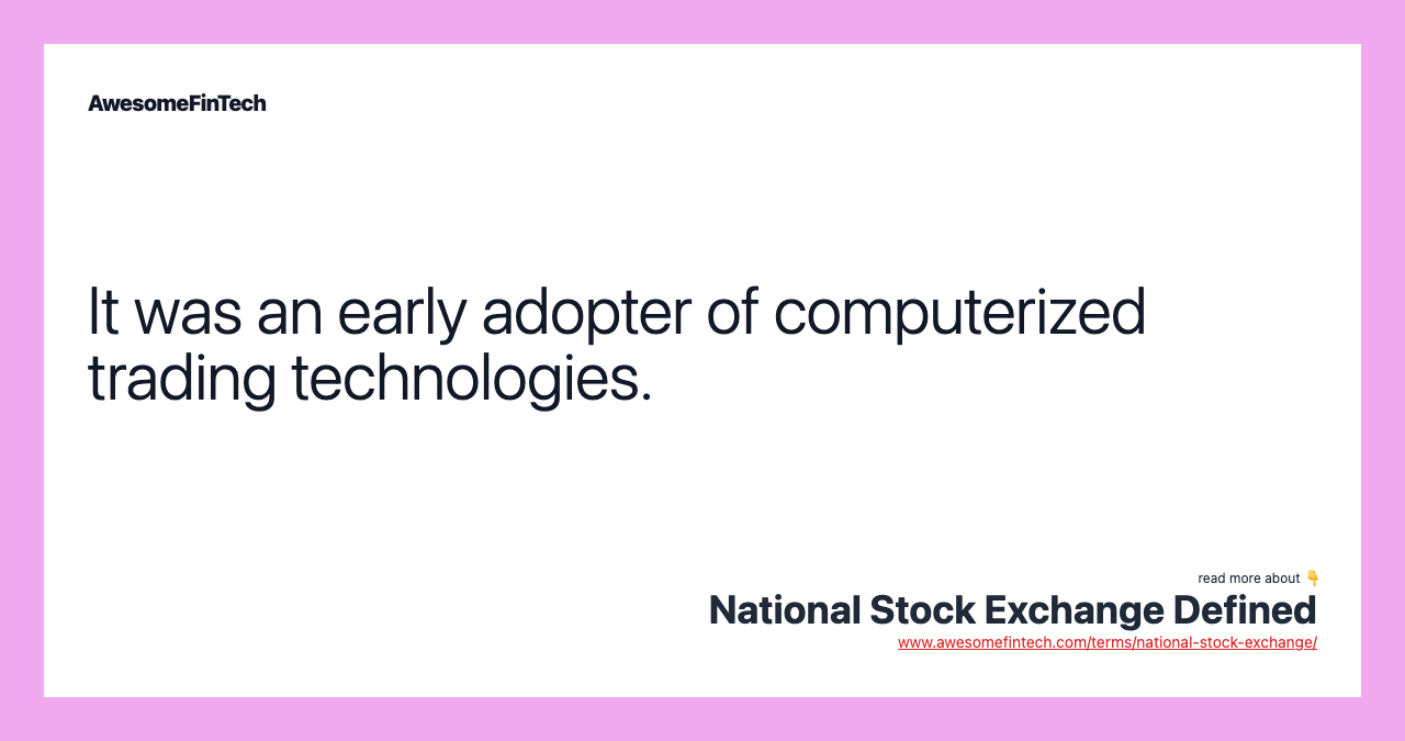 It was an early adopter of computerized trading technologies.