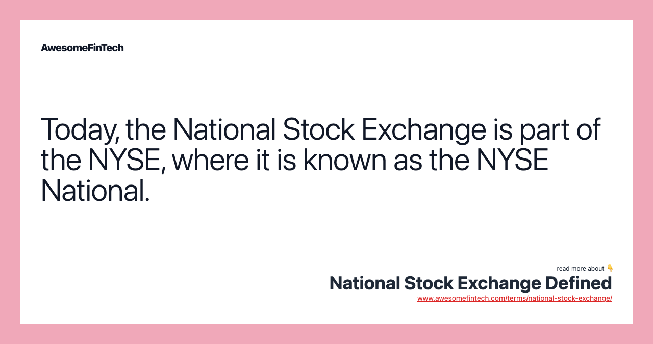 Today, the National Stock Exchange is part of the NYSE, where it is known as the NYSE National.