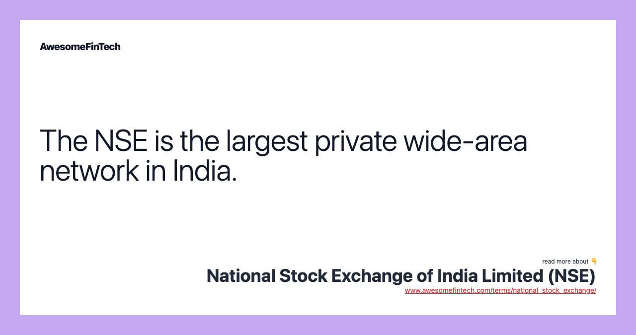 The NSE is the largest private wide-area network in India.