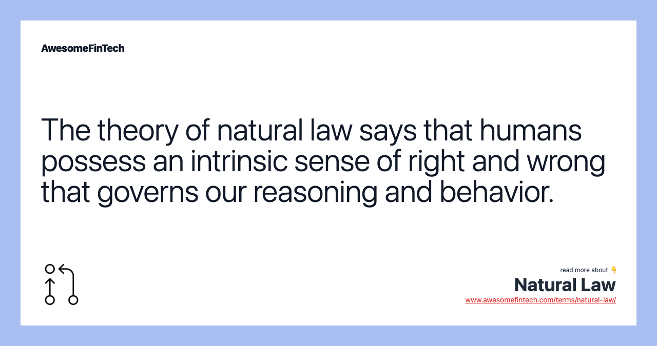 The theory of natural law says that humans possess an intrinsic sense of right and wrong that governs our reasoning and behavior.