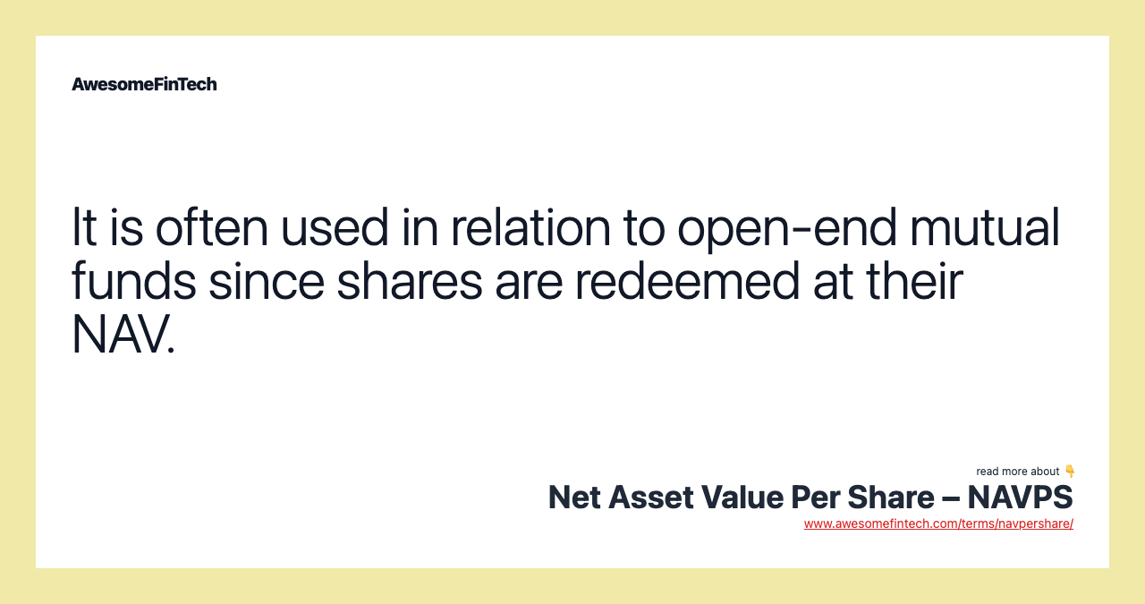 It is often used in relation to open-end mutual funds since shares are redeemed at their NAV.