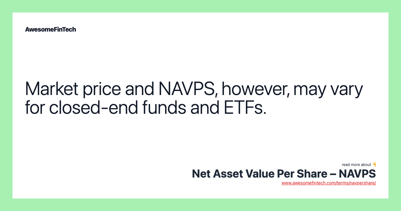 Market price and NAVPS, however, may vary for closed-end funds and ETFs.