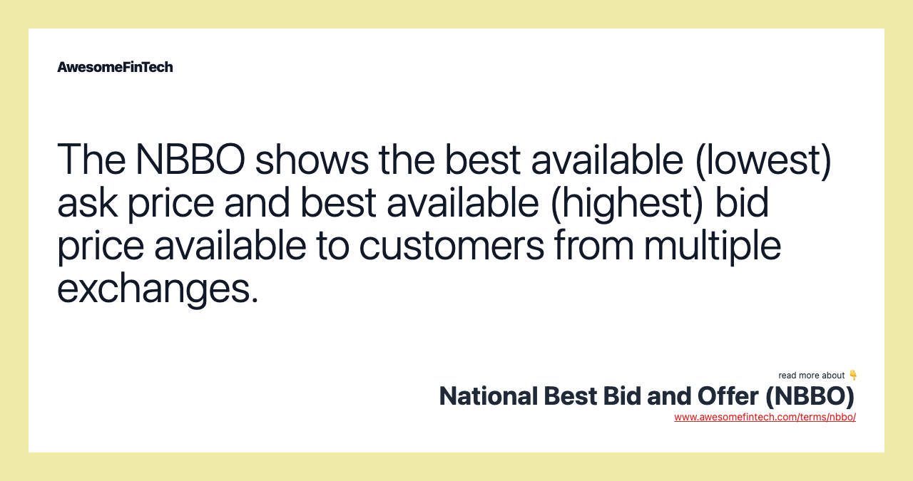 The NBBO shows the best available (lowest) ask price and best available (highest) bid price available to customers from multiple exchanges.